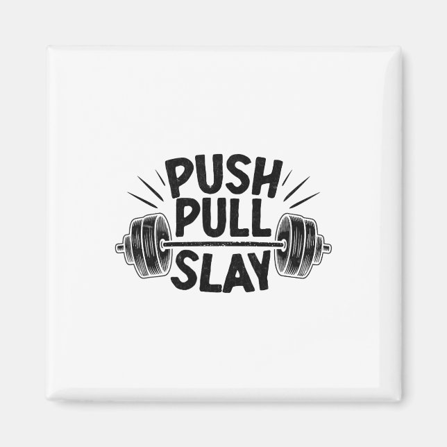 Push Pull Slay Weight Weightlifter Bodybuilding Bo Magnet (Front)