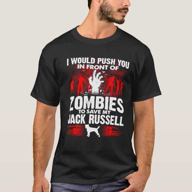 Push You In Front Of Zombies Save Jack Russell Dog T-Shirt (Front)