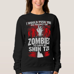 Push You In Front Of Zombies Save Shih Tzu Dog Sweatshirt