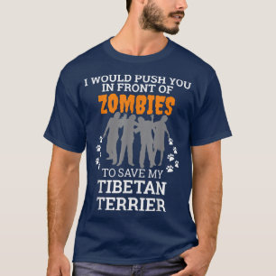 Push You in Front of Zombies Tibetan Terrier Dog H T-Shirt