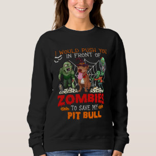 Push You In Front Of Zombies To Save My Pit Bull P Sweatshirt