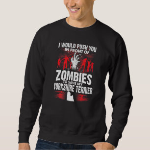 Push You In Front Zombies Save Yorkie Yorkshire Te Sweatshirt