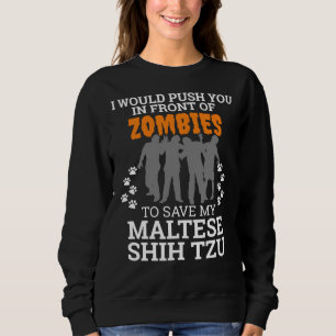 Push You In Front Zombies To Save My Maltese Shih Sweatshirt