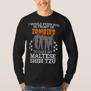 Push You In Front Zombies To Save My Maltese Shih T-Shirt