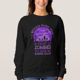 Push You In Zombies To Save My Border Collie Funny Sweatshirt