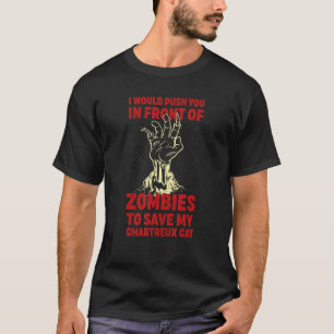 Push You In Zombies To Save My Chartreux Cat Funny T-Shirt