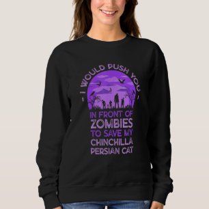 Push You In Zombies To Save My Chinchilla Persian Sweatshirt