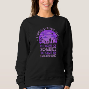 Push You In Zombies To Save My Dachshund Funny Dog Sweatshirt