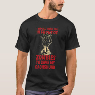 Push You In Zombies To Save My Dachshund Funny Dog T-Shirt