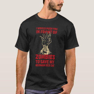Push You In Zombies To Save My German Rex Cat Funn T-Shirt