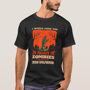 Push You In Zombies To Save My Irish Wolfhound Dog T-Shirt