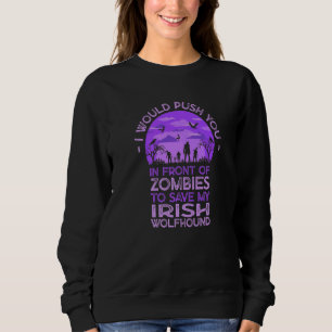 Push You In Zombies To Save My Irish Wolfhound Fun Sweatshirt