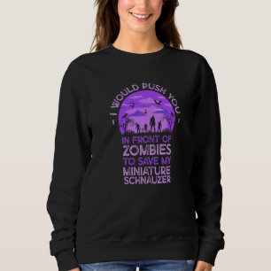Push You In Zombies To Save My Miniature Schnauzer Sweatshirt