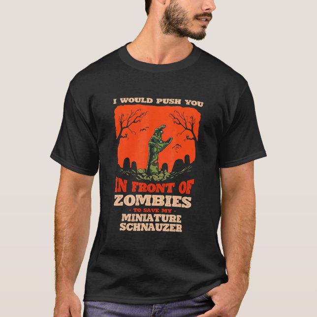 Push You In Zombies To Save My Miniature Schnauzer T-Shirt (Front)