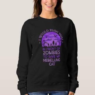 Push You In Zombies To Save My Nebelung Cat Funny  Sweatshirt