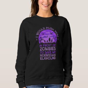 Push You In Zombies To Save My Norwegian Elkhound Sweatshirt