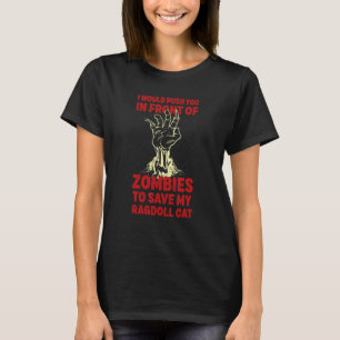Push You In Zombies To Save My Ragdoll Cat Funny C T-Shirt