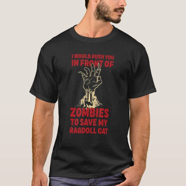 Push You In Zombies To Save My Ragdoll Cat Funny C T-Shirt (Front)