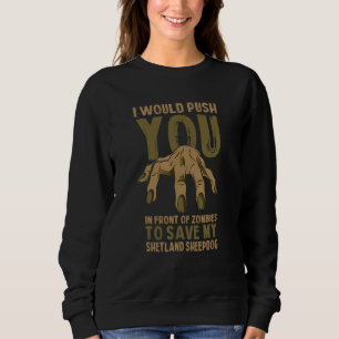 Push You In Zombies To Save My Shetland Sheepdog F Sweatshirt
