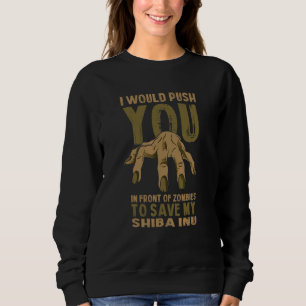 Push You In Zombies To Save My Shiba Inu Funny Sweatshirt