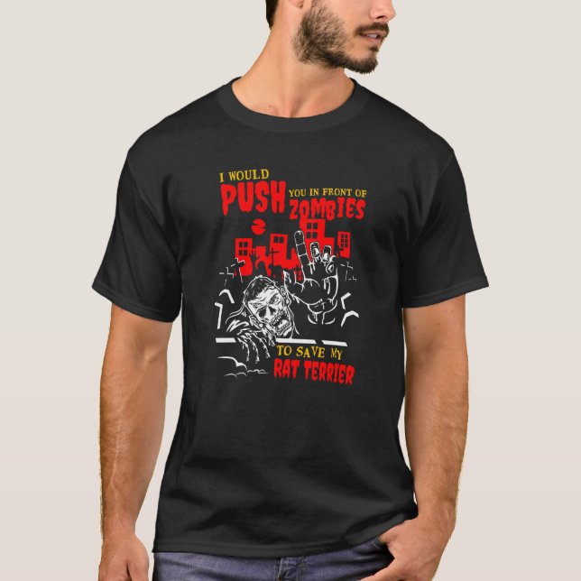 Push You in Zombies to Save Rat Terrier Funny Dog  T-Shirt (Front)
