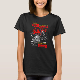 Push You in Zombies to Save Samoyed Funny Dog Love T-Shirt