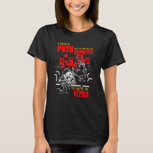 Push You in Zombies to Save Vizsla Funny Dog Lover T-Shirt