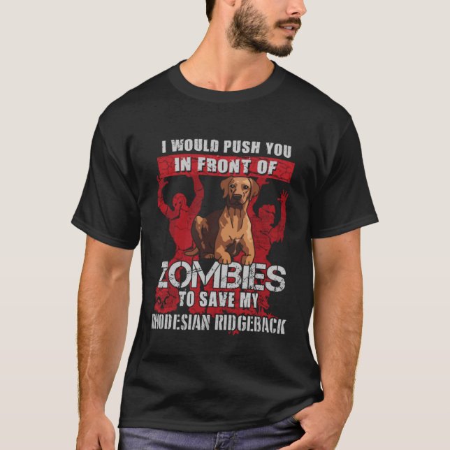 Push You To Zombies To Save My Rhodesian Ridgeback T-Shirt (Front)