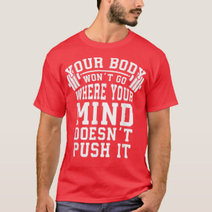 Push Your Body and Mind  Barbell  Gym Motivational T-Shirt