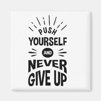 Push yourself and never give up magnet