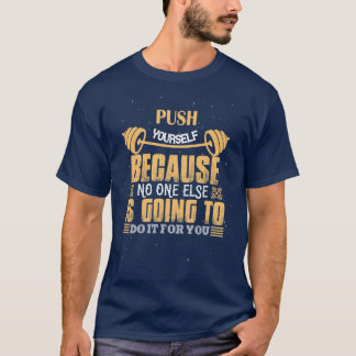 Push Yourself Because No one else Is T-Shirt