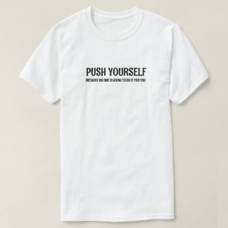 Push Yourself - Gym Motivational Quotes T-Shirt