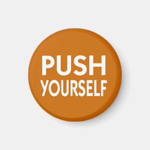 Push Yourself motivational slogan Magnet