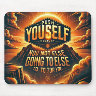 Push Yourself – No One Else Will Motivational  Mouse Pad