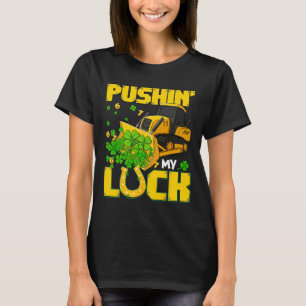 Pushin My Luck Contruction Truck Shamrock St Patri T-Shirt