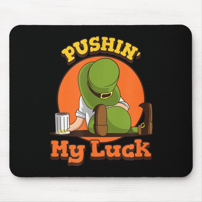 Pushin My Luck Shirt St Patricks Day Token Fun  Mouse Pad (Front)
