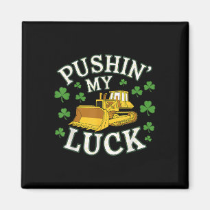 Pushin My Luck St. Patricks Day Bulldozer Clover D Magnet