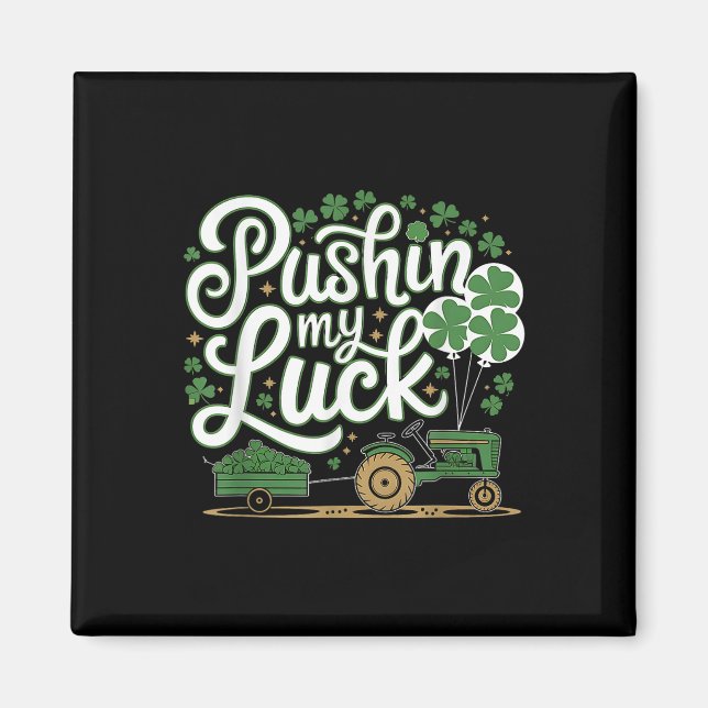 Pushin My Luck Tractor Clover St Patricks Day Fun  Magnet (Front)