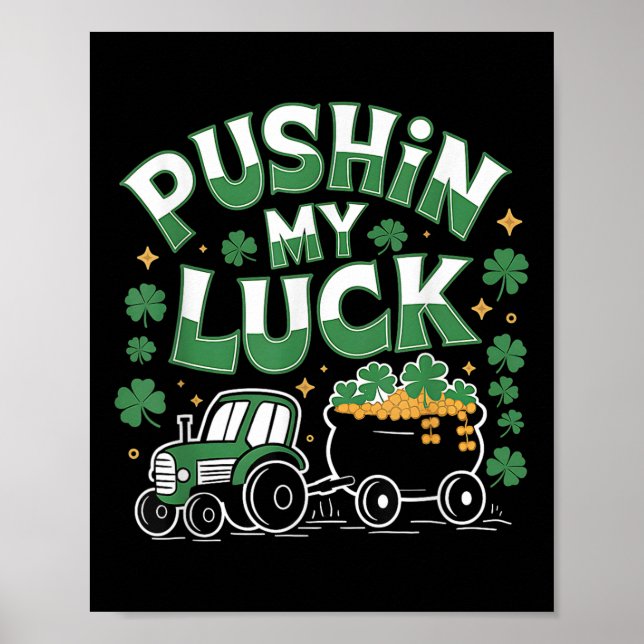 Pushin My Luck Tractor Clover St Patricks Day Fun  Poster (Front)