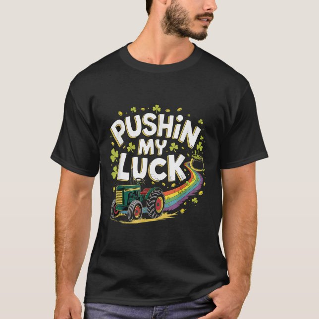Pushin My Luck Tractor Clover St Patricks Day Fun  T-Shirt (Front)