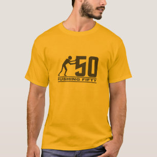 Pushing 50 shirt - choose style & colour