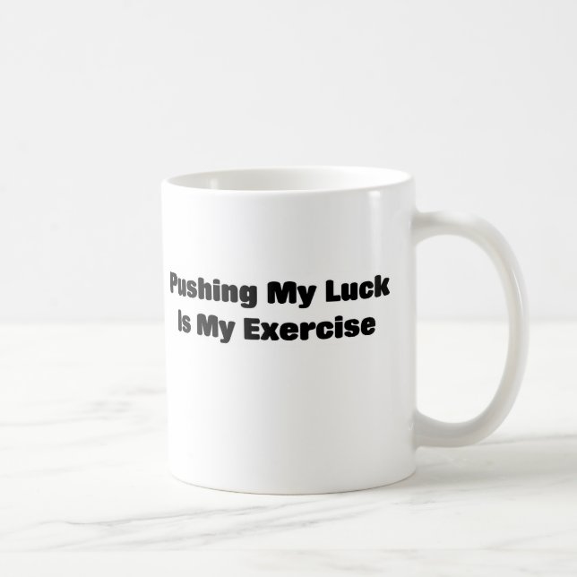 Pushing my luck is exercise coffee mug (Right)
