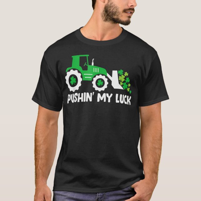 Pushing My Luck Tractor Truck St Patricks Day T-Shirt (Front)