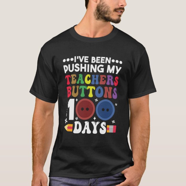 Pushing My Teachers Buttons 100 Days Teacher Stude T-Shirt (Front)