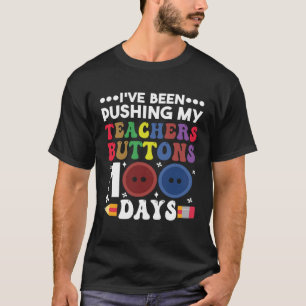 Pushing My Teachers Buttons 100 Days Teacher Stude T-Shirt