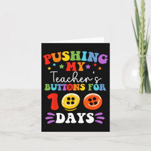 Pushing My Teacher's Buttons For 100 Days 100 Days Card