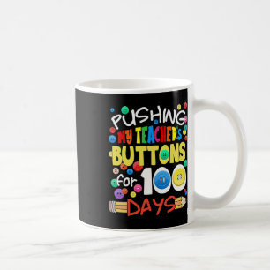Pushing My Teacher's Buttons For 100 Days Fun Scho Coffee Mug