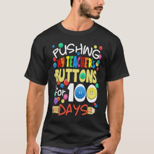 Pushing My Teacher's Buttons for 100 Days Funny Sc T-Shirt
