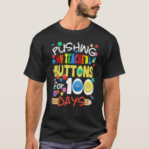 Pushing My Teacher's Buttons for 100 Days School T-Shirt