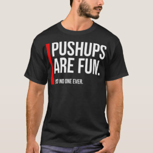 Pushups Are Fun, Funny Cranky Sarcastic Workout T-Shirt